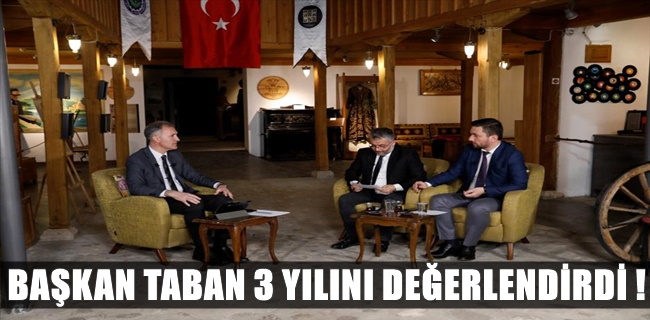 Başkan Taban 3 yılını değerlendirdi !