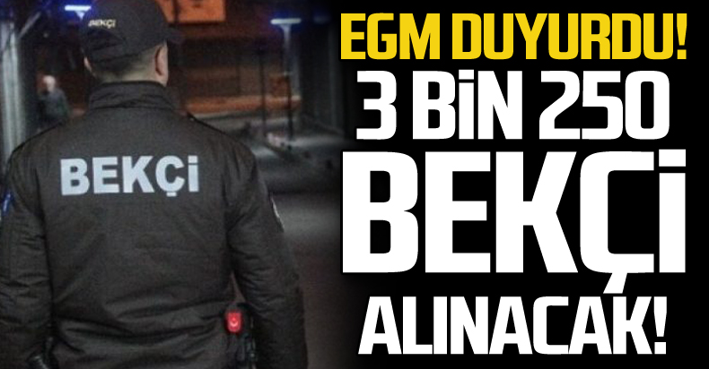 3 bin 250 bekçi alımı yapılacak !