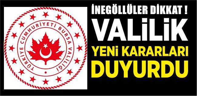 İnegöllüler dikkat ! Valilik yeni kararları duyurdu