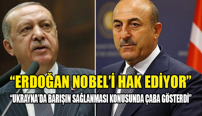 Çavuşoğlu: Cumhurbaşkanımız Nobel’i hak ediyor.