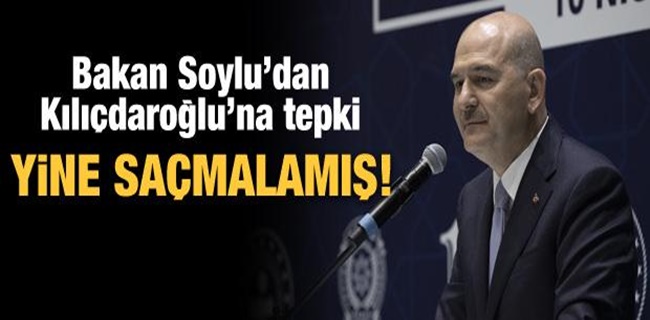 İçişleri Bakanı Soylu: Kılıçdaroğlu yine saçmalamış !