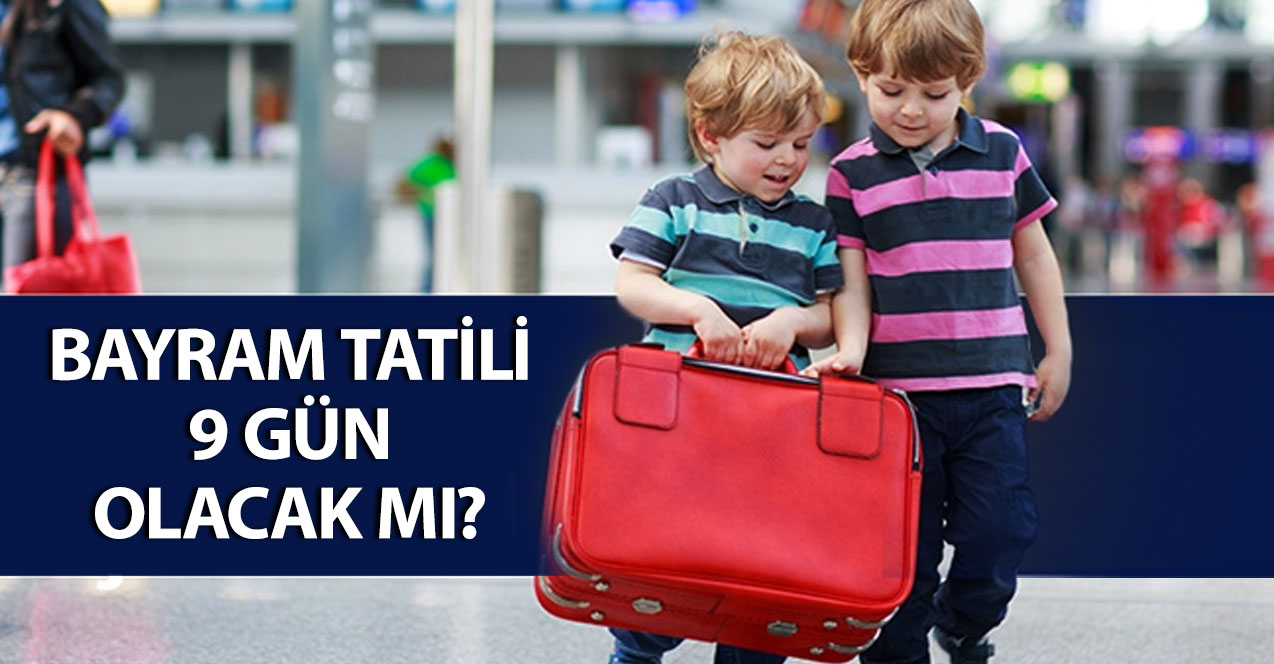 Bayram Tatili 9 Gün Olacak Mı?