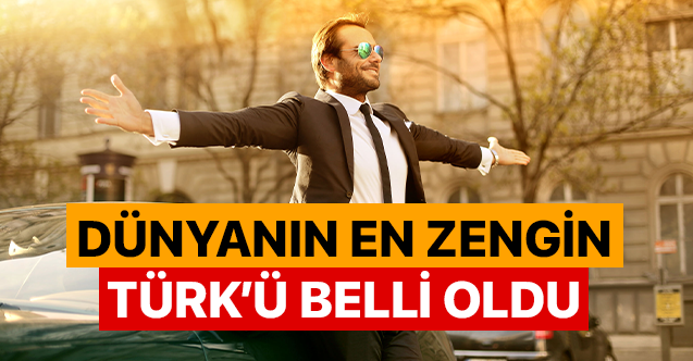 En zengin türk belli oldu !