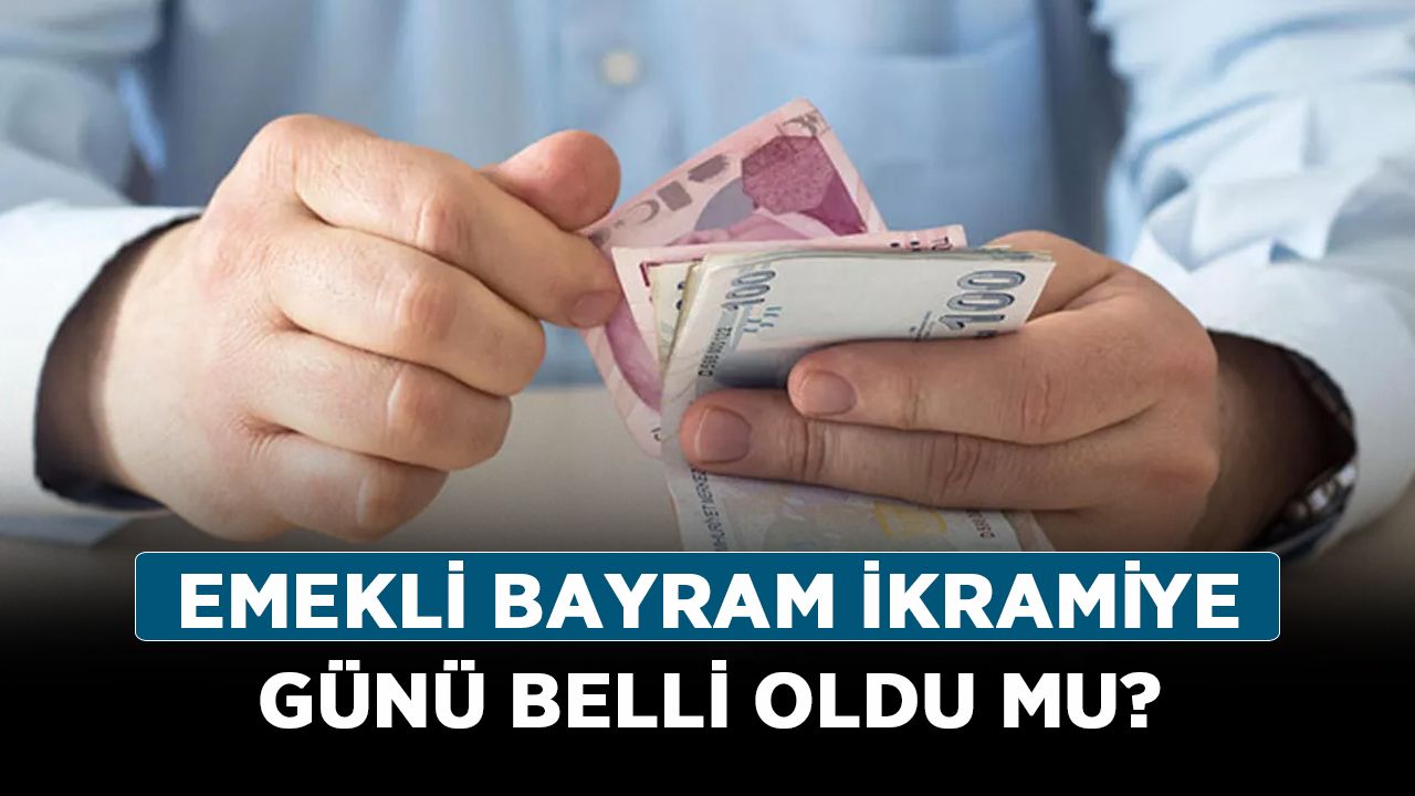 Emeklilerin bayram ikramiyesi tutarı ve ne zaman yatacağı belli oldu !