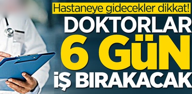 Doktor 6 gün iş bırakacak