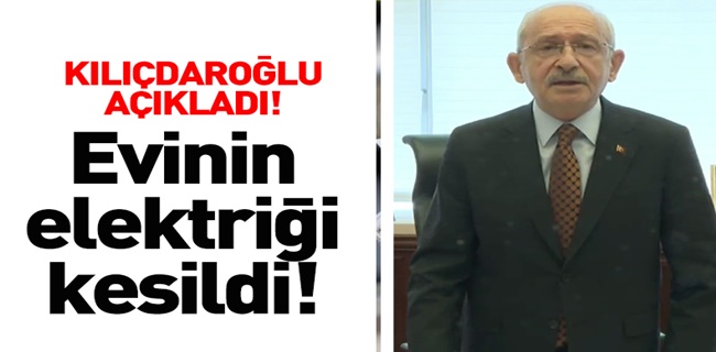 Kemal Kılıçdaroğlu’nun elektriğini kestiler !
