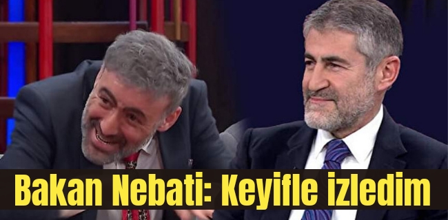 Bakan Nebati: Keyifle izledim !