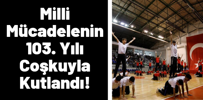 Milli Mücadelenin 103. Yılı Coşkuyla Kutlandı