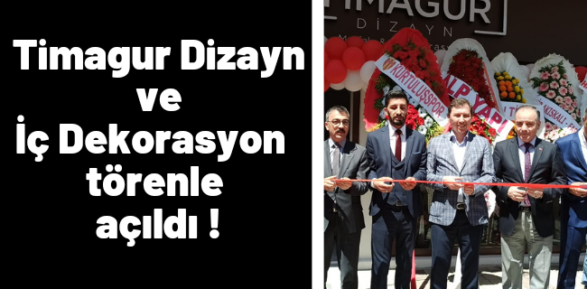 Timagur Dizayn yapıpan törenle açıldı !