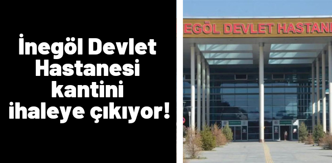 İnegöl Devlet Hastanesi kantini ihaleye çıkıyor !