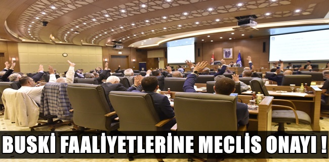 BUSKİ faaliyetlerine Meclis onayı