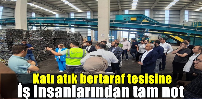 Katı atık bertaraf tesisine iş insanlarından tam not
