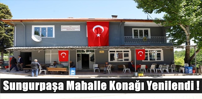 Sungurpaşa Mahalle Konağı Yenilendi !