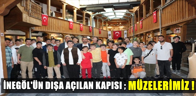 İnegöl’ün Dışa Açılan Kapısı; Müzelerimiz !