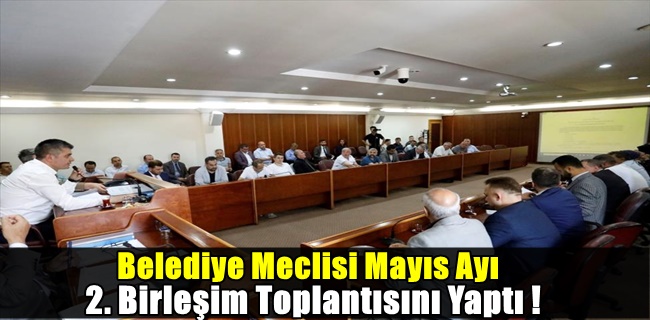 Belediye Meclisi Mayıs Ayı 2. Birleşim Toplantısını Yaptı !