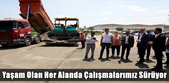 “Yaşam Olan Her Alanda Çalışmalarımız Sürüyor”