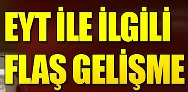 EYT ile ilgili çalışma bu yıl sonuna kadar tamamlanacak !