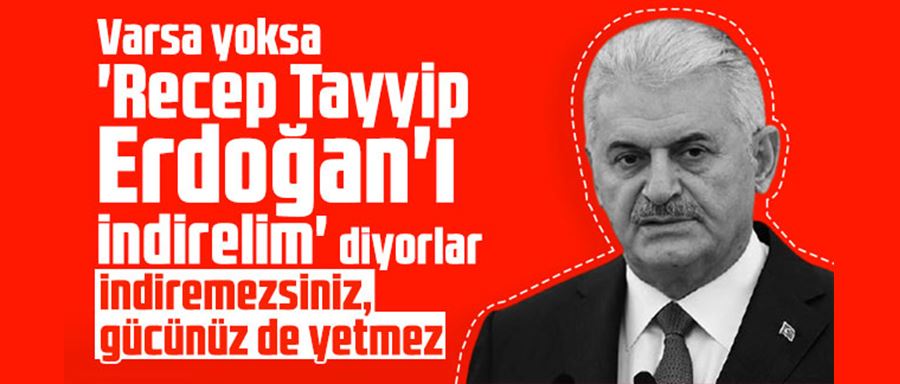 Binali Yıldırım ; Varsa yoksa 