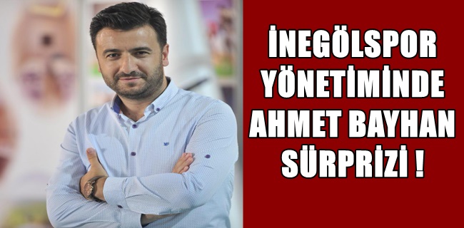 İnegölspor yönetiminde Ahmet Bayhan sürprizi