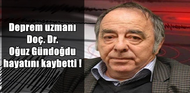 Ünlü deprem uzmanı hayatını kaybetti !