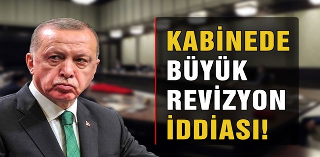 Kabinede revizyon iddiası !