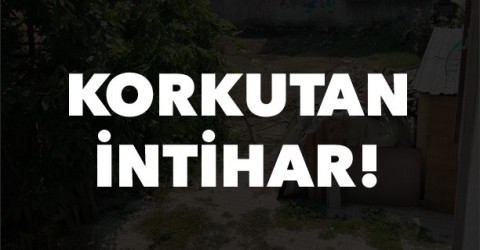 Korkunç intihar !