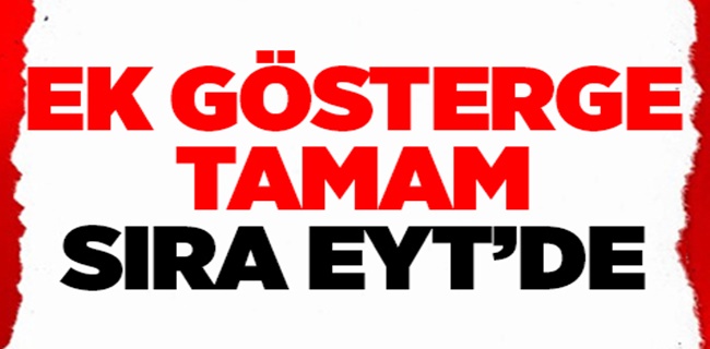 Ek gösterge tamam, sırada EYT var!