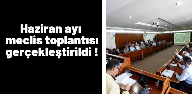 Haziran ayı meclis toplantısı gerçekleştirildi !