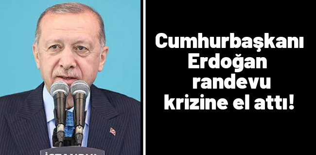 Cumhurbaşkanı hastane randevu krizine el attı !