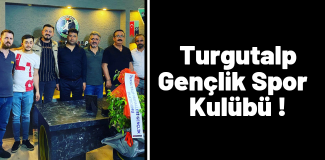 Turgutalp Gençlik ve Spor Kulübü Kuruldu !