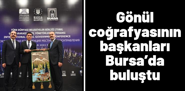 Gönül coğrafyasının başkanları Bursa’da buluştu