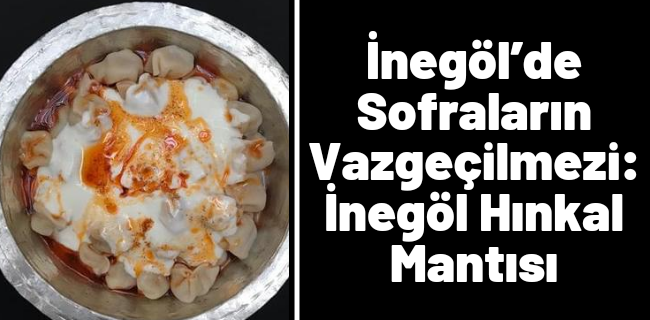 İnegöl’de Sofraların Vazgeçilmezi: İnegöl Hınkal Mantısı