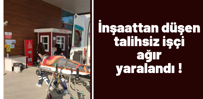 İnşattan düşen işçi ağır yaralandı !