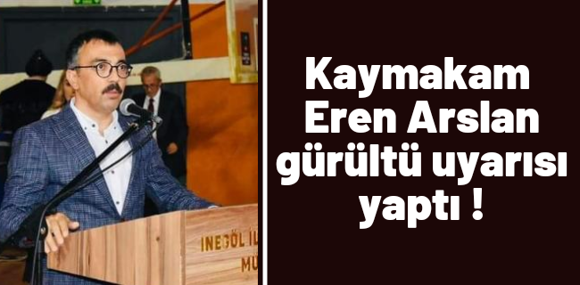 İlçe Kaymakamı Eren Arslan uyardı !
