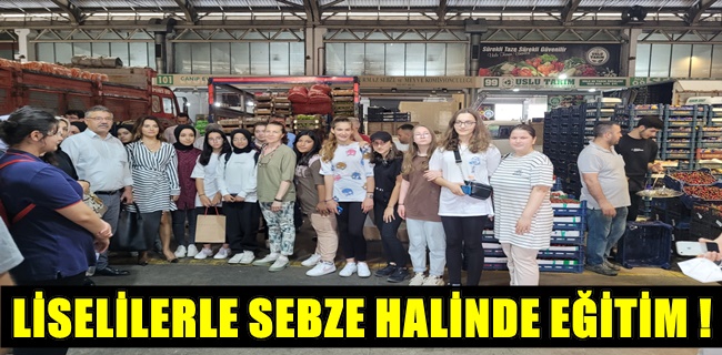 Liselilere sebze hali’nde eğitim