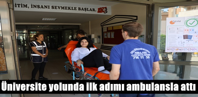 Üniversite yolunda ilk adımı ambulansla attı