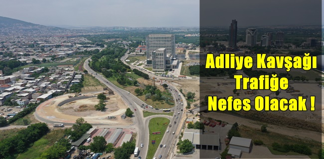 Adliye Kavşağı trafiğe nefes olacak