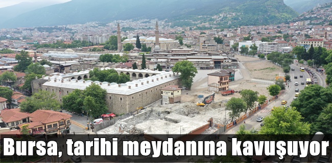 Bursa, tarihi meydanına kavuşuyor