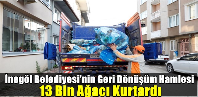 İnegöl Belediyesi’nin Geri Dönüşüm Hamlesi 13 Bin Ağacı Kurtardı