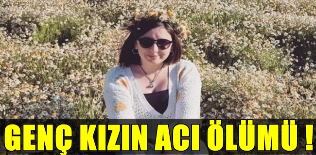 GENÇ YAŞTA ACI ÖLÜM!