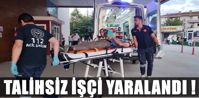 Talihsiz işçi yaralandı !