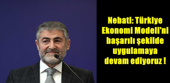 Nebati: Türkiye Ekonomi Modeli