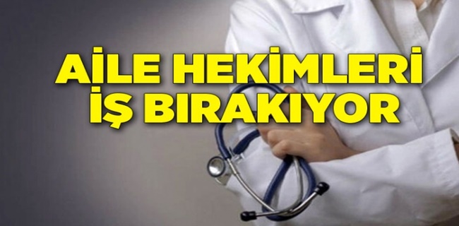 AİLE HEKİMLERİ İŞ BIRAKACAK