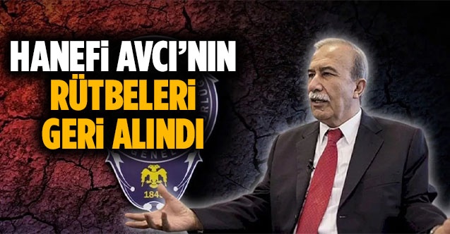 Hanefi Avcı’nın Rütbeleri Geri Alındı