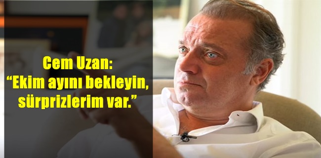 Cem Uzan: “Ekim ayını bekleyin, sürprizlerim var.”