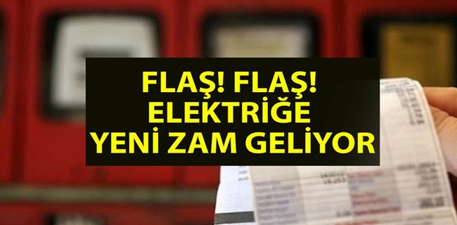 ELEKTRİĞE YENİ ZAM GELEBİLİR!