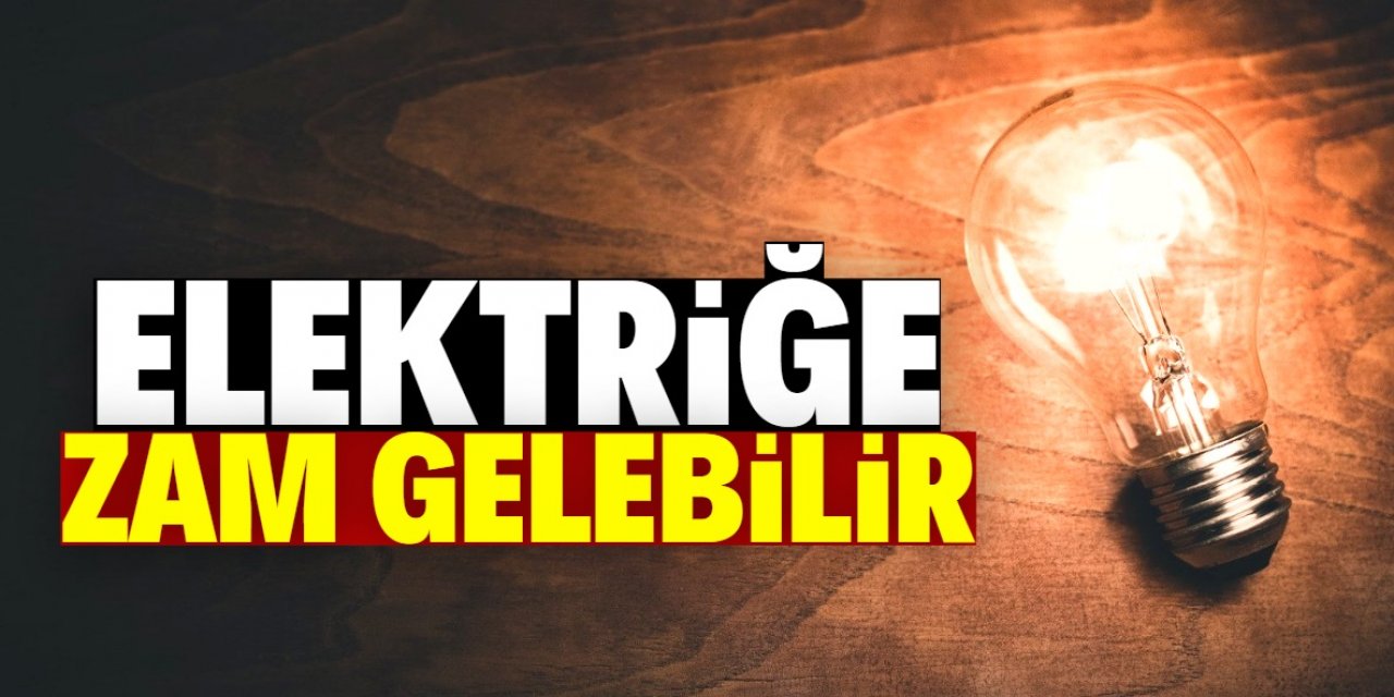 Elektriğe bir zam daha gelebilir!
