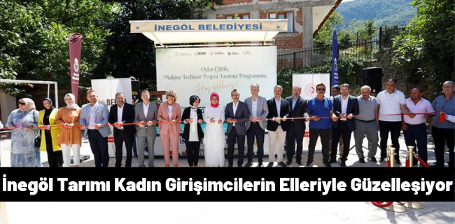 İnegöl Tarımı Kadın Girişimcilerin Elleriyle Güzelleşiyor