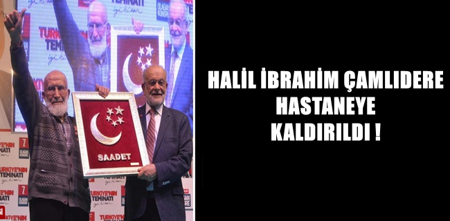 Halil İbrahim Çamlıdere yoğun bakımda !