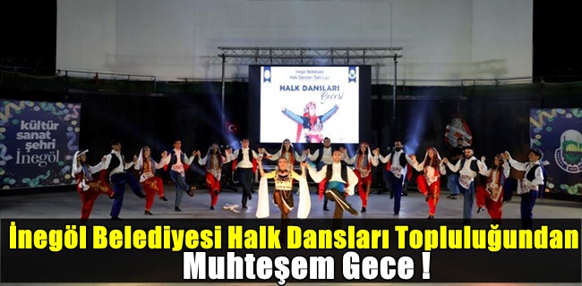 İnegöl Belediyesi Halk Dansları Topluluğundan Muhteşem Gece !